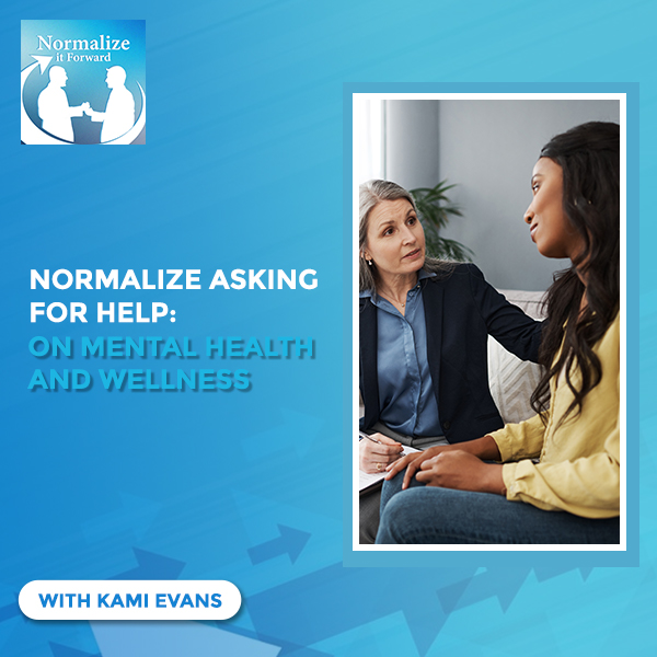 Normalize It Forward | Kami Evans | Mental Health